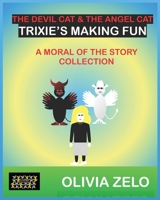 The Devil Cat & The Angel Cat Trixie’s Making Fun: A Moral of the Story Collection (The Devil Cat & The Angel Cat in Trixie’s World : A Moral of the Story Collection) 8197277990 Book Cover
