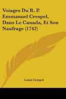 Voiages Du R. P. Emmanuel Crespel, Dans Le Canada, Et Son Naufrage 1104523809 Book Cover