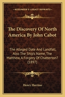 The Discovery of North America by John Cabot: The Alleged Date and Landfall 0548615675 Book Cover
