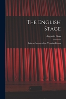 The English Stage: Being an Account of the Victorian Drama 1014481651 Book Cover