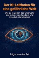 Der KI-Leitfaden für eine gefährliche Welt: Wie du in Zeiten des Umbruchs klar siehst, klug handelst und innerlich stark bleibst (German Edition) B0GSGZLM4Y Book Cover