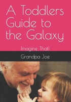 A Toddlers guide to the galaxy: Imagine That! B0BZF9NF5S Book Cover