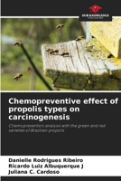 Chemopreventive effect of propolis types on carcinogenesis: Chemoprevention analysis with the green and red varieties of Brazilian propolis 6206220540 Book Cover