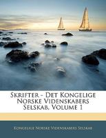 Skrifter - Det Kongelige Norske Videnskabers Selskab, Volume 1 1143542444 Book Cover