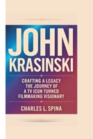 JOHN KRASINSKI: Crafting a Legacy The Journey of a TV Icon Turned Filmmaking Visionary B0DSFXMBFY Book Cover