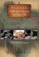 Please Walk Your Horses Up This Hill: A Nantucket Boyhood 1465363777 Book Cover