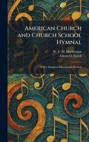 American Church and Church School Hymnal: A New Religious Educational Hymnal 1025266501 Book Cover