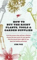 How to Buy the Right Plants, Tools & Garden Supplies 1604692146 Book Cover
