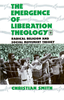 The Emergence of Liberation Theology: Radical Religion and Social Movement Theory 0226764109 Book Cover