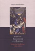 Between Renaissance and Baroque: Jesuit Art in Rome, 1565-1610 0802037216 Book Cover
