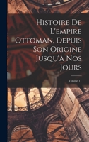 Histoire de L'Empire Ottoman, Depuis Son Origine Jusqu'a Nos Jours. Tome 11 (A0/00d.1835-1843) 1017988609 Book Cover