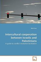 Intercultural cooperation between Israelis and Palestinians: A guide to conflict resolution facilitation 363919697X Book Cover