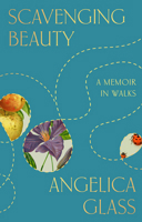 Scavenging Beauty: A Memoir in Walks 0593855345 Book Cover