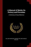 A Manual of Marks On Pottery and Porcelain: A Dictionary of Easy Reference 1375506390 Book Cover