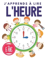 j'apprends a lire l'heure: Apprendre l'heure pour les enfants, dès 6 ans, Apprendre les bases de l'horloge et exercices. 1708048596 Book Cover