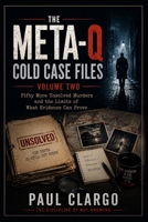 THE META-Q COLD CASE FILES Volume Two: Fifty More Unsolved Murders and the Limits of What Evidence Can Prove (THE META-Q COLD CASE FILES Series) B0HDNBTN73 Book Cover