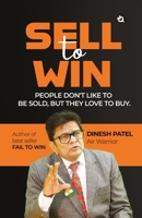Sell to Win: People Don't Like To Be Sold, But They Love To Buy B0F8JYNJL2 Book Cover