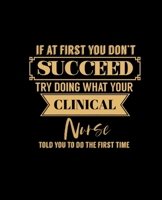 If at First You Don't Succeed Try Doing What Your Clinical Nurse Told You to Do the First Time: College Ruled Lined Notebook 120 Pages Perfect Funny Gift keepsake Journal, Diary 1676477500 Book Cover
