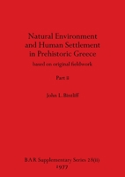 Natural Environment and Human Settlement in Prehistoric Greece, Part ii: based on original fieldwork 1407387448 Book Cover