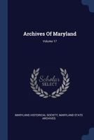 Archives of Maryland; Volume 17 1377013251 Book Cover