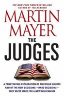 The Judges: A Penetrating Exploration of American Courts and of the New Decisions--Hard Decisions--They Must Make for a New Millennium 0312289758 Book Cover