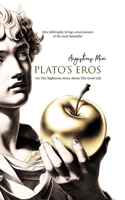 Plato's Eros: On the Righteous Story About the Good Life B0CWGQN5B3 Book Cover