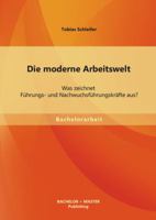 Die moderne Arbeitswelt: Was zeichnet Führungs- und Nachwuchsführungskräfte aus? 395684078X Book Cover