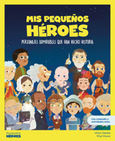 Mis Pequeños Héroes / My Little Heroes: Personajes admirables que han hecho historia | Con juegos y actividades extra | Libros infantiles para conocer ... que los inspiraron. (1) (Spanish Edition) 8413610850 Book Cover
