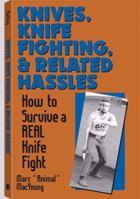 Knives, Knife Fighting, And Related Hassles: How To Survive A Real Knife Fight 0873645448 Book Cover