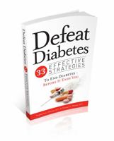 Defeat Diabetes: 33 Effective Strategies To End Diabetes - Before It Ends You 0985415711 Book Cover