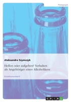 Helfen oder aufgeben? Verhalten als Angeh�riger eines Alkoholikers 364058970X Book Cover