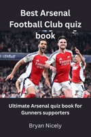 Best Arsenal Football Club quiz book: Best Arsenal Football Club quiz book B0F4PQH9N3 Book Cover
