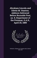 Abraham Lincoln and Edwin M. Stanton: Address Delivered Before Burnside Post, No. 8, Department of the Potomac, G. A. R., April 25, 1889 0548870276 Book Cover