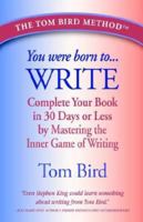 You Were Born to Write: Complete Your Book in 30 Days or Less by Mastering the Inner Game of Writing 0978921615 Book Cover