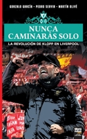 Nunca Caminarás Solo: La Revolución de Klopp En Liverpool (Spanish Edition) 9873979883 Book Cover