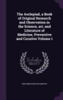 The Asclepiad, a Book of Original Research and Observation in the Science, Art, and Literature of Medicine, Preventive and Curative; Volume 1 1359690344 Book Cover