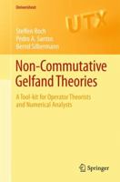 Non-commutative Gelfand Theories: A Tool-kit for Operator Theorists and Numerical Analysts 0857291823 Book Cover