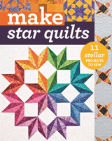 Make Star Quilts: 11 Stellar Projects to Sew 161745253X Book Cover