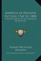 America in English Fiction 1760 to 1800: The Influences of the American Revolution 1162807210 Book Cover