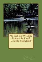 Me and my Wildlife Friends in Cecil County Maryland 149048888X Book Cover