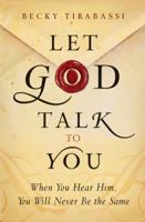 Let God Talk to You: When You Hear Him, You Will Never Be the Same 0764206737 Book Cover
