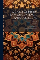 A Digest of Hindu Law, on Contracts and Successions, Volume 3 1174720077 Book Cover