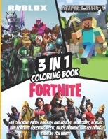 3 in 1: Fortnite, Minecraft And Roblox Coloring Book: +55 Coloring Pages For Kids And Adults. Minecraft, Roblox And Fortnite Coloring Book. Enjoy Drawing And Coloring Them As You Want! B08KFWJK22 Book Cover