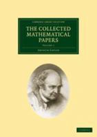 The collected mathematical papers of Arthur Cayley Volume 1 1418185736 Book Cover