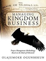 Managing Kingdom Business: Project Management Methodology Based on the Book of Nehemiah 1449064086 Book Cover