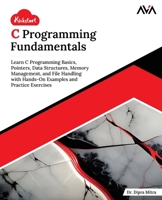 Kickstart C Programming Fundamentals: Learn C Programming Basics, Pointers, Data Structures, Memory Management, and File Handling with Hands-On Examples and Practice Exercises (English Edition) 9349887630 Book Cover