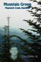 Mountain Grown: Flaxpatch Creek, Kentucky B09MYXTFCH Book Cover