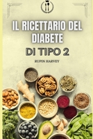 IL RICETTARIO DEL DIABETE DI TIPO 2: Ricette deliziose e salutari per gestire la glicemia B0C1J1MYSD Book Cover