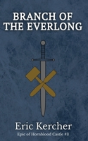 Branch of the Everlong : Epic of Hornblood Castle #3 1965871038 Book Cover