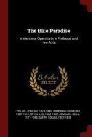 The Blue Paradise: A Viennese Operetta in A Prologue and two Acts 137632976X Book Cover